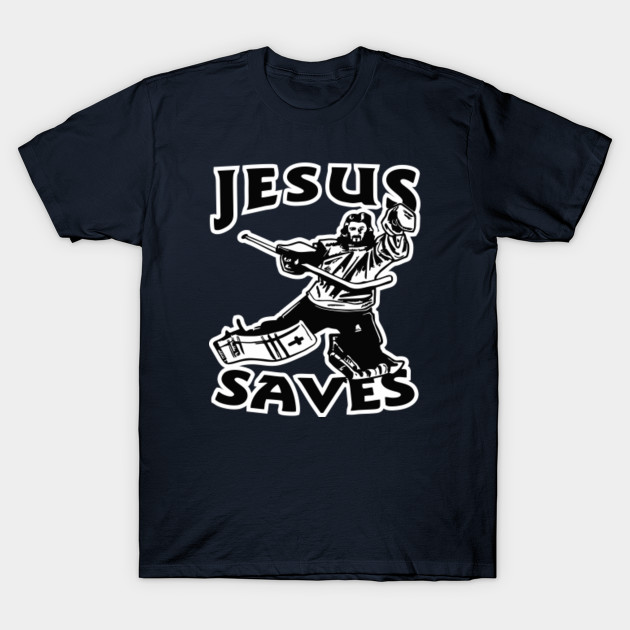 Jesus Saves Tee Shirt Funny Hockey Jesus Saves TShirt TeePublic